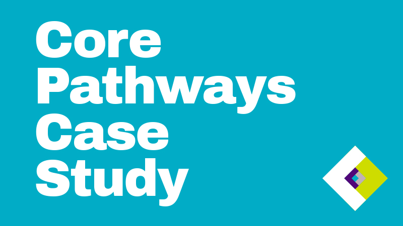 Core Pathways Case Study